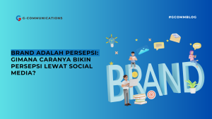 Gcomm_Brand_adalah_Persepsi_Gimana_Caranya_Bikin_Persepsi_Lewat_Social Media