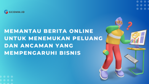 GComm_Memantau-Berita-Online-untuk-Menemukan-Peluang-dan-Ancaman-yang-Mempengaruhi-Bisnis