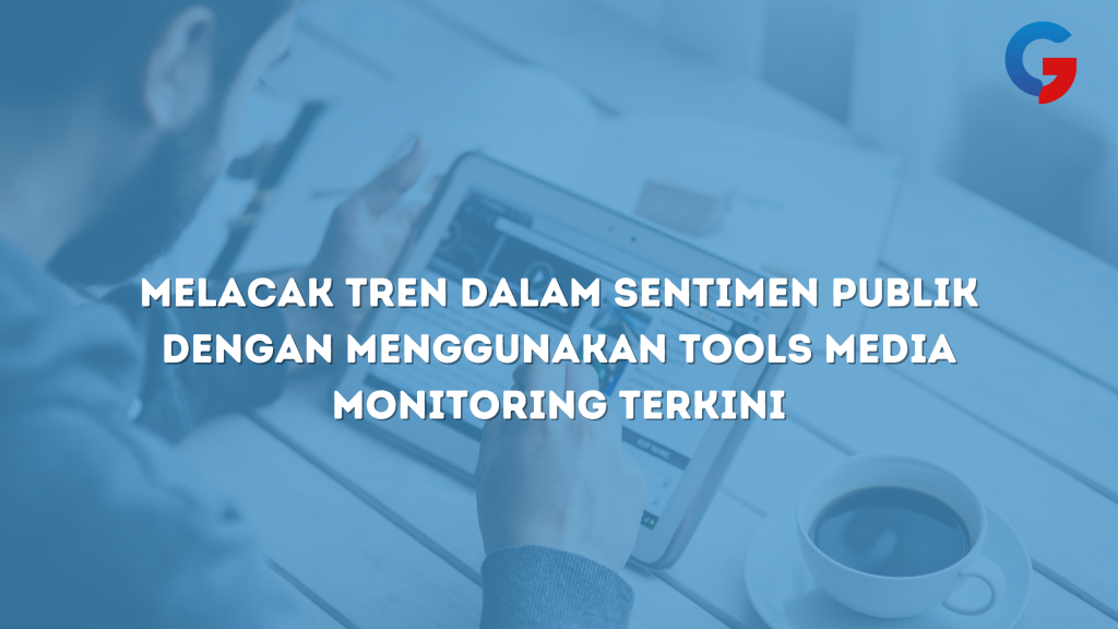 Image_Gcomm.id_Melacak Tren_Dalam Sentimen Publik_Menggunakan_Tools_Media Monitoring_Terkini